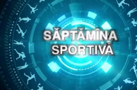 Săptămâna Sportivă. Emisiune 30 mai 2022