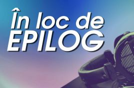 În loc de EPILOG din 30 august 2025
